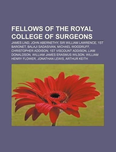 Fellows of the Royal College of Surgeons: James Lind, John Abernethy, Sir William Lawrence, 1st Baronet, Balaji Sadasivan, Michael Woodruff(English)
