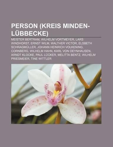 Person (Kreis Minden-Lubbecke): Meister Bertram, Wilhelm Vortmeyer, Lars Windhorst, Ernst Wilm, Walther Victor, Elsbeth Schragmuller(German)