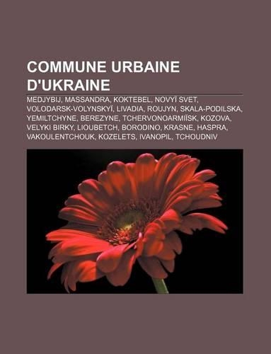 Commune Urbaine D'Ukraine: Medjybij, Massandra, Koktebel, Novyi Svet, Volodarsk-Volynskyi, Livadia, Roujyn, Skala-Podilska, Yemiltchyne(French)