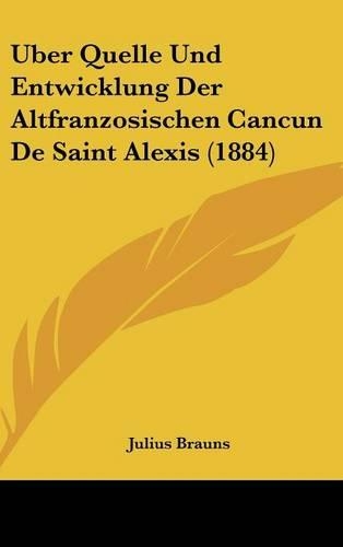Uber Quelle Und Entwicklung Der Altfranzosischen Cancun de Saint Alexis (1884)