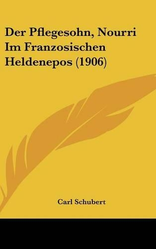 Der Pflegesohn, Nourri Im Franzosischen Heldenepos (1906): (German)