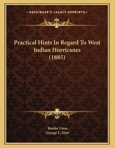 Practical Hints In Regard To West Indian Hurricanes (1885): (English)