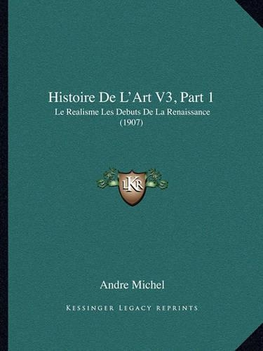 Histoire De L'Art V3, Part 1: Le Realisme Les Debuts De La Renaissance (1907)(French)
