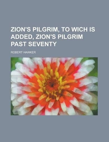 Zion's Pilgrim, to Wich Is Added, Zion's Pilgrim Past Seventy: (English)