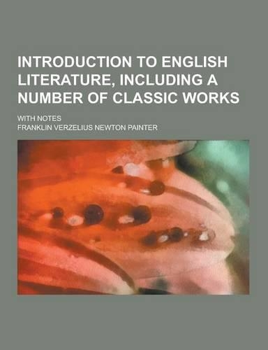 Introduction to English Literature, Including a Number of Classic Works; With Notes
