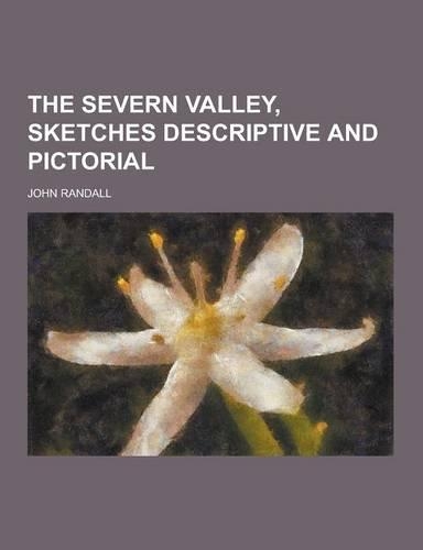The Severn Valley, Sketches Descriptive and Pictorial