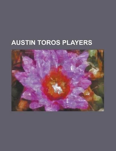 Austin Toros Players: Allan Ray, Alonzo Gee, Andre Barrett, Anthony Tolliver, Aubrey Coleman, Blake Ahearn, Bradley Buckman, Brock Gillespie(English)