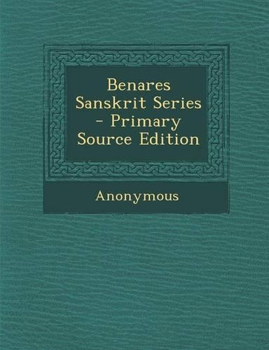Benares Sanskrit Series - Primary Source Edition