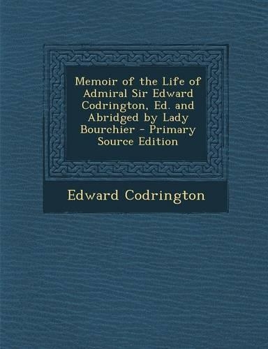 Memoir of the Life of Admiral Sir Edward Codrington, Ed. and Abridged by Lady Bourchier