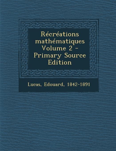 Recreations Mathematiques Volume 2 - Primary Source Edition