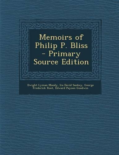 Memoirs of Philip P. Bliss - Primary Source Edition