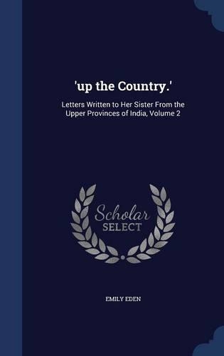 'up the Country.': Letters Written to Her Sister From the Upper Provinces of India, Volume 2