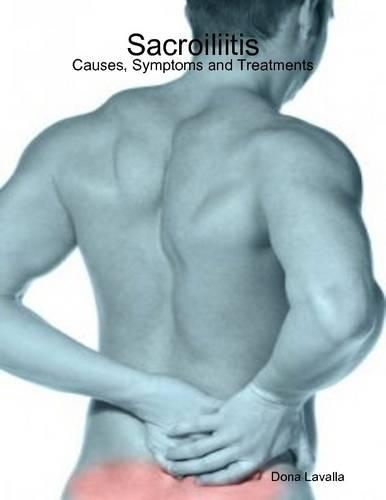 Sacroiliitis: Causes, Symptoms and Treatments