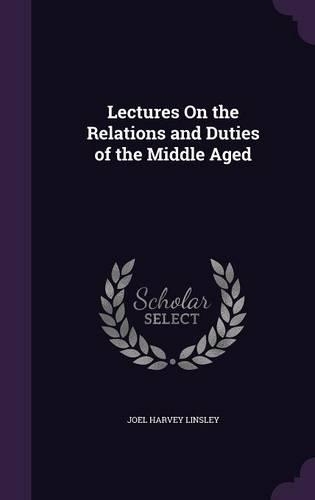 Lectures On the Relations and Duties of the Middle Aged