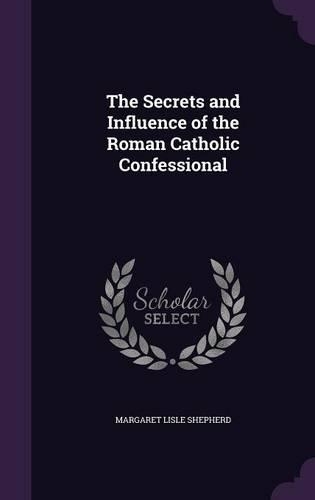 The Secrets and Influence of the Roman Catholic Confessional