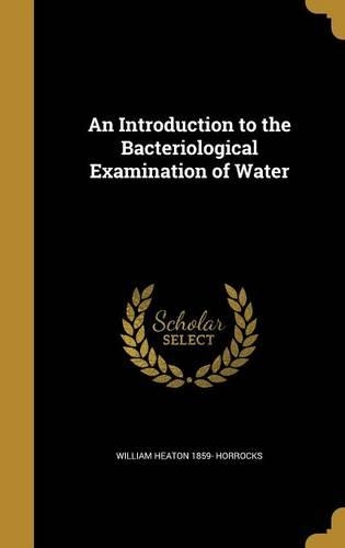 An Introduction to the Bacteriological Examination of Water
