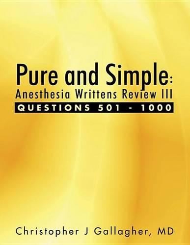 Pure and Simple: Anesthesia Writtens Review III Questions 501 - 1000
