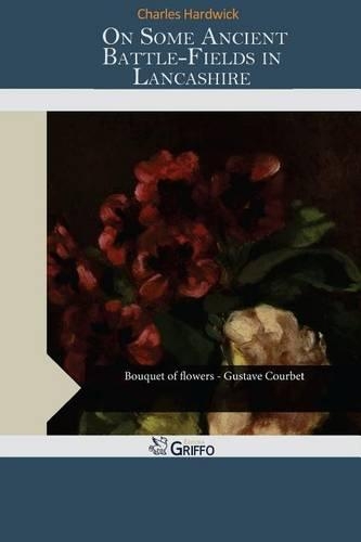 On Some Ancient Battle-Fields in Lancashire