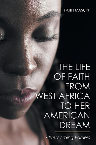 The Life of Faith from West Africa to Her American Dream: Overcoming Barriers(English)
