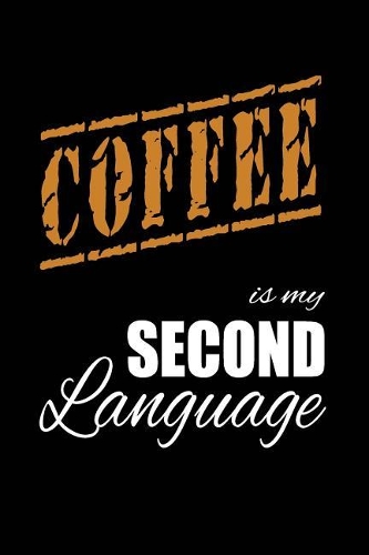 Coffee Is My 2nd Language: Writing Journal Lined, Diary, Notebook for Men & Women(Coffee Pages Now)