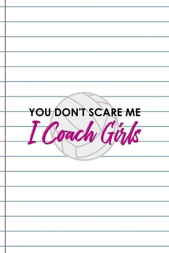 You Don't Scare me I Coach Girls: Coach Notebook Journal Composition Blank Lined Diary Notepad 120 Pages Paperback White