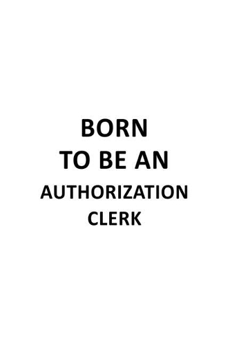 Born To Be An Authorization Clerk