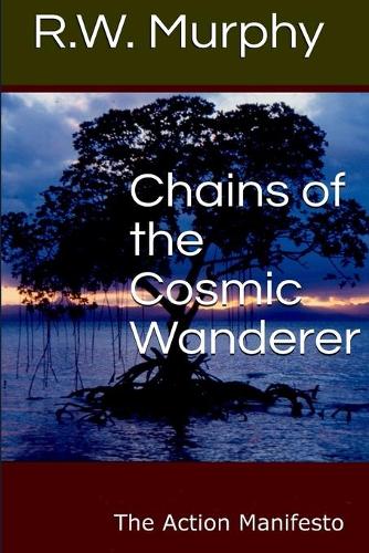 Chains of the Cosmic Wanderer: The Action Manifesto(2 Chains of the Cosmic Wanderer)