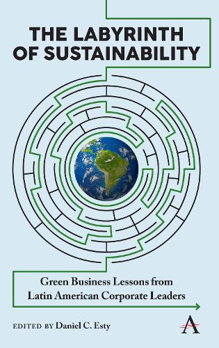 The Labyrinth of Sustainability: Green Business Lessons from Latin American Corporate Leaders(1 Anthem Environment and Sustainability Initiative)