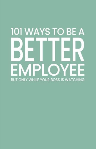 101 Ways to Be a Better Employee