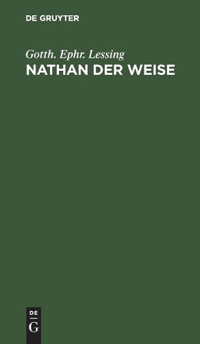 Nathan Der Weise: Ein Dramatisches Gedicht in Fünf Aufzügen