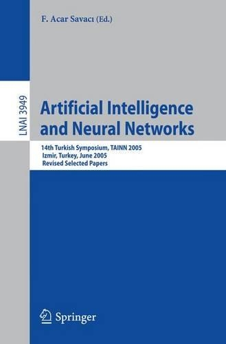 Artificial Intelligence and Neural Networks: 14th Turkish Symposium, TAINN 2005, Izmir, Turkey, June 16-17, 2005, Revised Selected Papers(3949 Lecture Notes in Computer Science)
