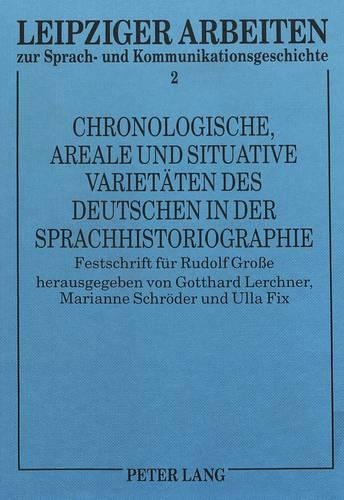 Chronologische, Areale Und Situative Varietaeten Des Deutschen in Der Sprachhistoriographie