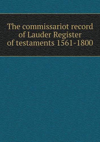 The commissariot record of Lauder Register of testaments 1561-1800