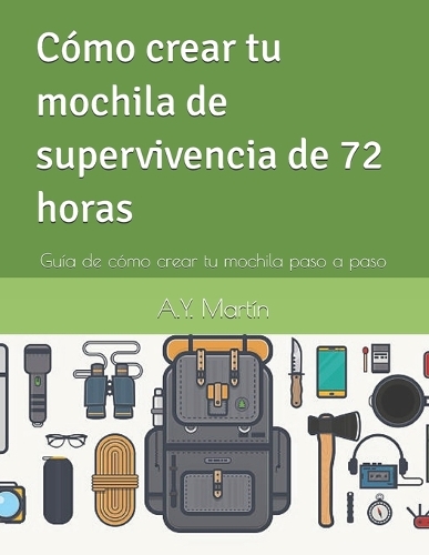 Cómo crear tu mochila de supervivencia de 72 horas: Guía de cómo crear tu mochila paso a paso