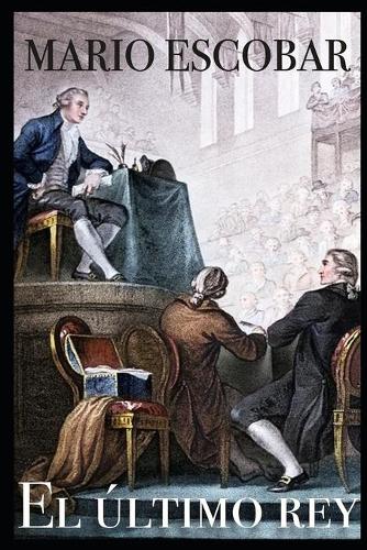 El último rey: La increíble misión de liberar a Luis XVI(Grandes Personajes de la Historia de España)