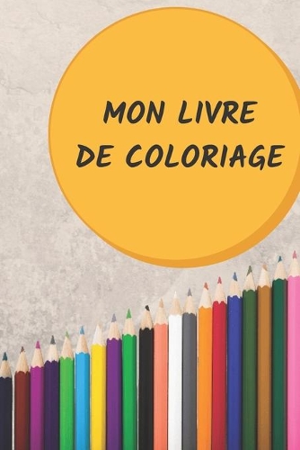 Mon livre de coloriage: Livre de coloriage pour enfant