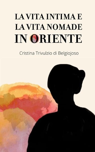 La Vita Intima E La Vita Nomade in Oriente