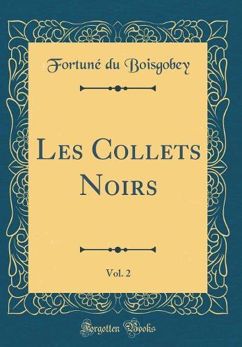 Les Collets Noirs, Vol. 2 (Classic Reprint)