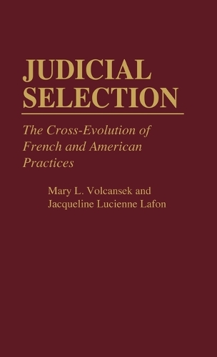 Judicial Selection: The Cross-Evolution of French and American Practices(Contributions in Legal Studies)