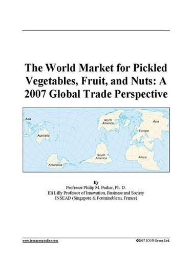 The World Market for Pickled Vegetables, Fruit, and Nuts: A 2007 Global Trade Perspective