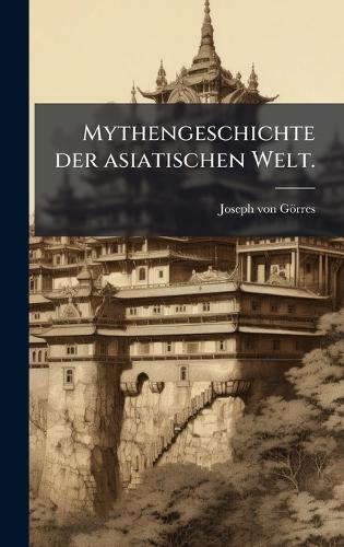Mythengeschichte der asiatischen Welt.