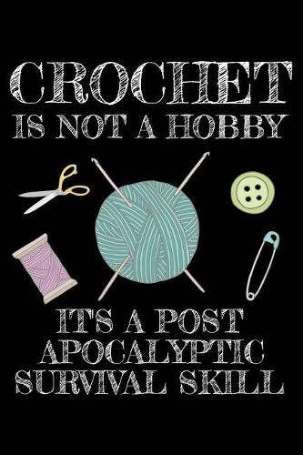 Crochet is not a hobby it's a post-apocalyptic survival skill
