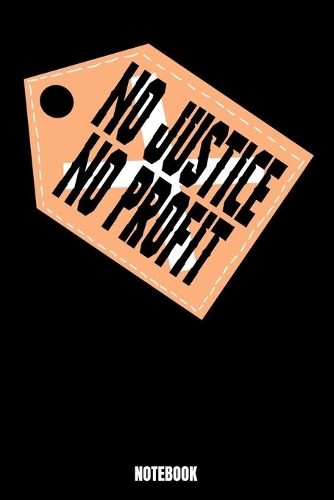 No Justice No Profit Notebook: Journal Gift ( 6 x 9 - 110 blank pages)
