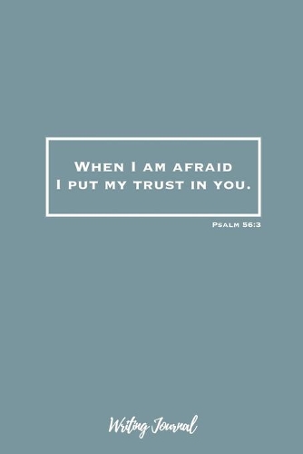 When I Am Afraid I Put My Trust In You