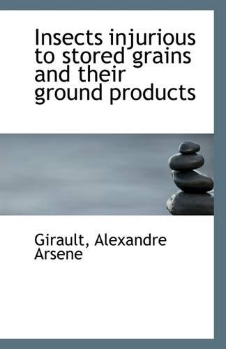 Insects Injurious to Stored Grains and Their Ground Products