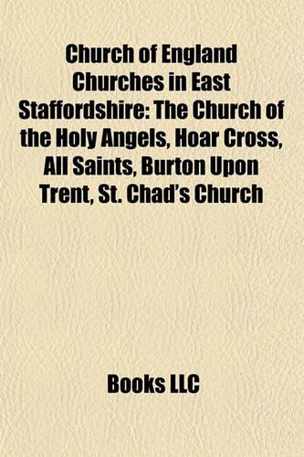Church of England Churches in East Staffordshire: The Church of the Holy Angels, Hoar Cross, All Saints, Burton Upon Trent, St. Chad's Church(Eng)