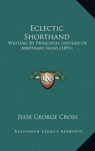 Eclectic Shorthand: Writing by Principles Instead of Arbitrary Signs (1891)(English)