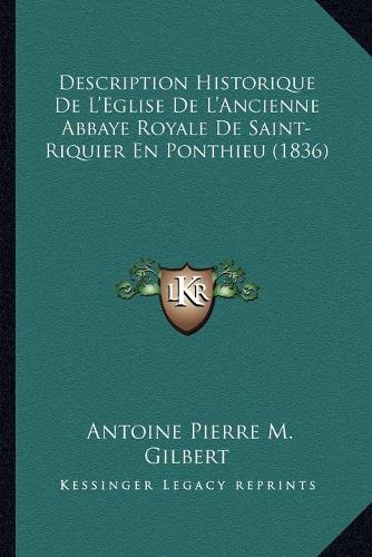 Description Historique de L'Eglise de L'Ancienne Abbaye Royale de Saint-Riquier En Ponthieu (1836): (French)
