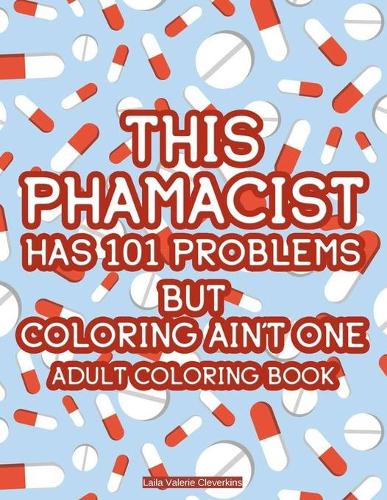 This Pharmacist Has 101 Problems But Coloring Ain't One Adult Coloring Book