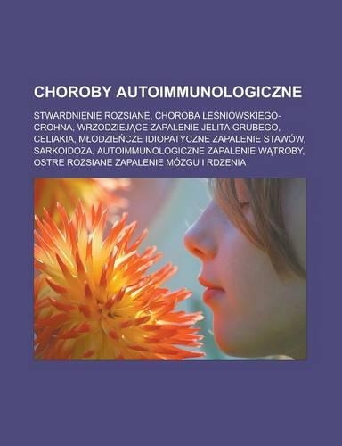 Choroby Autoimmunologiczne: Stwardnienie Rozsiane, Choroba Le Niowskiego-Crohna, Wrzodziej Ce Zapalenie Jelita Grubego, Celiakia, M Odzie Cze Idiopatyczne Zapalenie Stawow, Sar(Polish)
